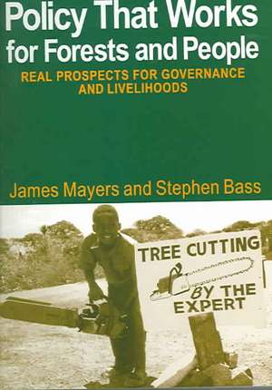 Policy That Works for Forests and People: Real Prospects for Governance and Livelihoods de James Mayers