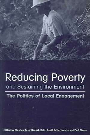 Reducing Poverty and Sustaining the Environment: The Politics of Local Engagement de David Satterthwaite