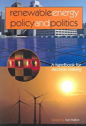 Renewable Energy Policy and Politics: A handbook for decision-making de Karl Mallon