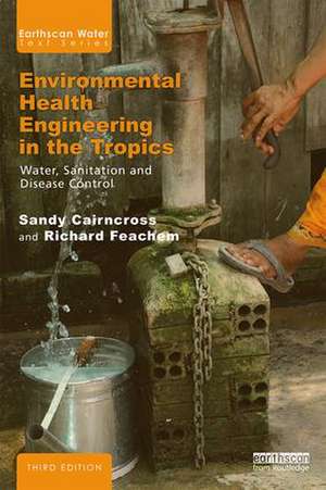 Environmental Health Engineering in the Tropics: Water, Sanitation and Disease Control de Sandy Cairncross