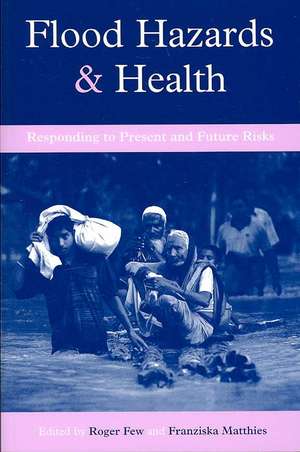 Flood Hazards and Health: Responding to Present and Future Risks de Roger Few