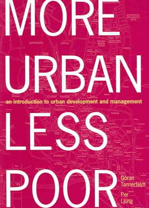 More Urban Less Poor: An Introduction to Urban Development and Management de Goran Tannerfeldt