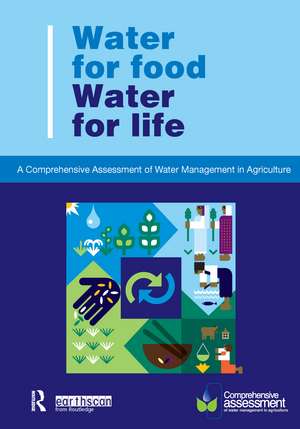 Water for Food Water for Life: A Comprehensive Assessment of Water Management in Agriculture de David Molden