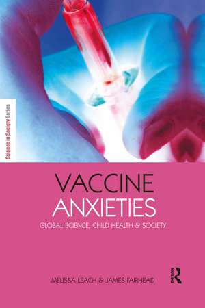 Vaccine Anxieties: Global Science, Child Health and Society de Melissa Leach