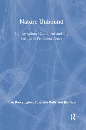 Nature Unbound: Conservation, Capitalism and the Future of Protected Areas de Dan Brockington