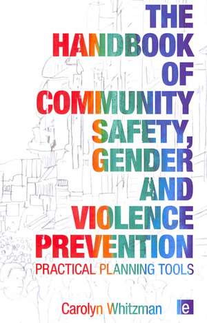 The Handbook of Community Safety Gender and Violence Prevention: Practical Planning Tools de Carolyn Whitzman