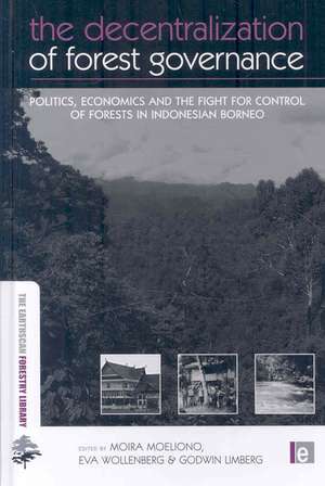 The Decentralization of Forest Governance: Politics, Economics and the Fight for Control of Forests in Indonesian Borneo de Moira Moeliono