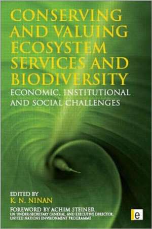 Conserving and Valuing Ecosystem Services and Biodiversity: Economic, Institutional and Social Challenges de K. N. Ninan