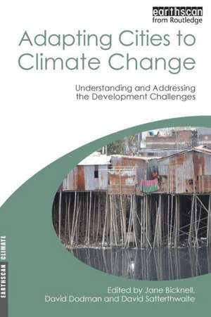 Adapting Cities to Climate Change: Understanding and Addressing the Development Challenges de Jane Bicknell