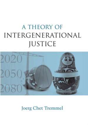 A Theory of Intergenerational Justice de Joerg Chet Tremmel