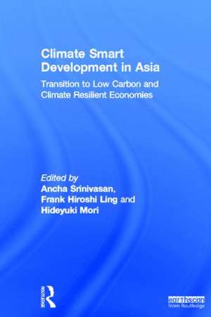 Climate Smart Development in Asia: Transition to Low Carbon and Climate Resilient Economies de Ancha Srinivasan