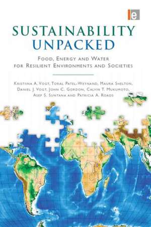 Sustainability Unpacked: Food, Energy and Water for Resilient Environments and Societies de Kristiina Vogt