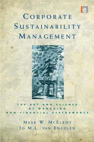 Corporate Sustainability Management: The Art and Science of Managing Non-Financial Performance de Mark W. McElroy