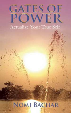 Gates of Power: Actualize Your True Self de Nomi Bachar