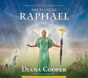 Meditation to Connect with Archangel Raphael de Diana Cooper