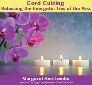 Cord Cutting: Releasing the Energetic Ties of the Past de Margaret Ann Lembo