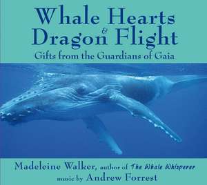 Whale Hearts and Dragon Flight: Gifts from the Guardians of Gaia de Madeleine Walker