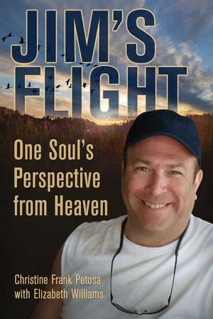 Jim's Flight: One Soul's Perspective from Heaven de Christine Frank Petosa