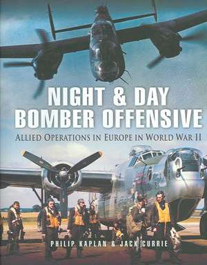 Night and Day Bomber Offensive: Allied Airmen in World World II Europe de Philip Kaplan