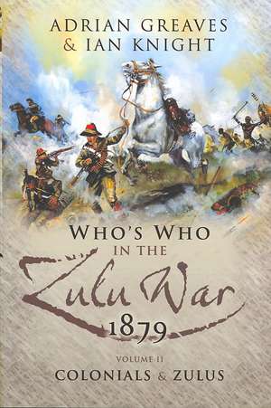 The Who's Who in the Anglo-Zulu War, Part II: Colonials and Zulus de Ian Knight