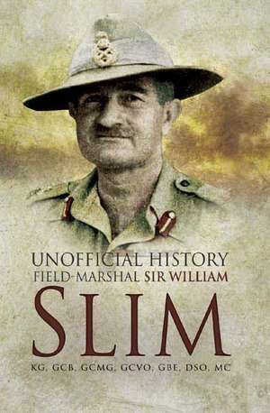 Unofficial History: Field-Marshal Sir William Slim de John E Douglas