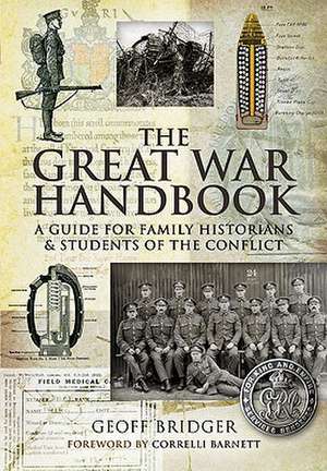 The Great War Handbook: A Guide for Family Historians & Students of the Conflict de Geoff Bridger