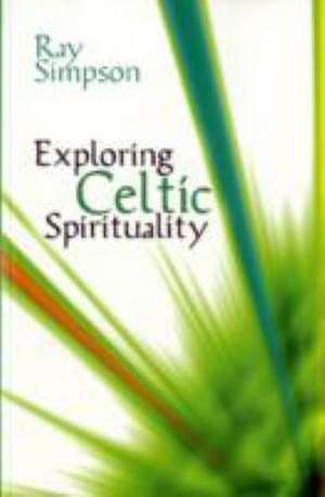 Exploring Celtic Spirituality de Ray Simpson
