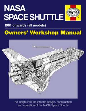 NASA Space Shuttle Owners` Workshop Manual – An insight into the design, construction and operation of the NASA Space Shuttle de David Baker