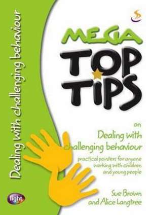 Mega Top Tips on Dealing with Challenging Behaviour de Sue Brown