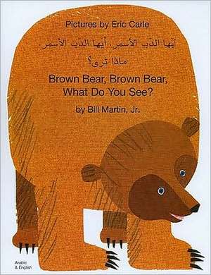 Brown Bear, Brown Bear, What Do You See? In Arabic and English de Bill Jr. Martin