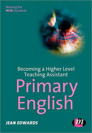 Becoming a Higher Level Teaching Assistant: Primary English de Jean Edwards