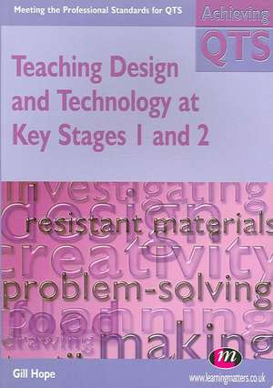 Teaching Design and Technology at Key Stages 1 and 2 de Gill Hope