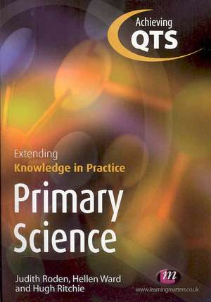 Primary Science: Extending Knowledge in Practice de Judith Roden