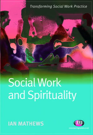 Social Work and Spirituality de Ian Mathews