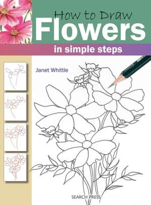 How to Draw Flowers: in simple steps de Janet Whittle