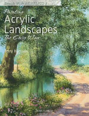 Painting Acrylic Landscapes the Easy Way de Terry Harrison