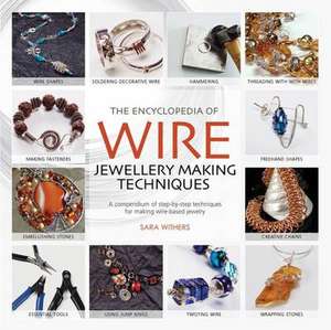 The Encyclopedia of Wire Jewellery Techniques de Sara Withers