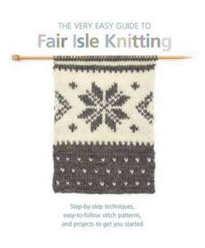 The Very Easy Guide to Fair Isle Knitting de Lynne Watterson