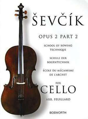 Sevcik for Cello - Opus 2, Part 2: School of Bowing Technique de Otakar Sevcik