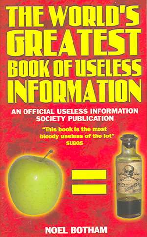 World's Greatest Book Of Useless Information de Noel Botham