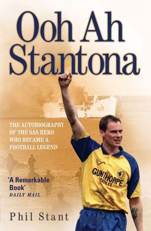 Ooh Ah Stantona: The Autobiography of the SAS Hero Who Became a Football Legend de Phil Stant