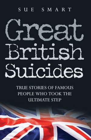 Great British Suicides de Sue Smart