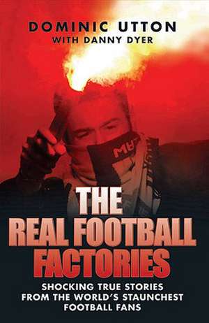 The Real Football Factories de Dominic Utton