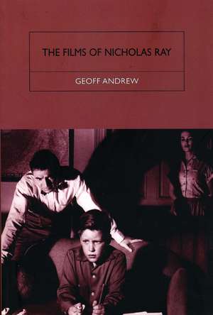 The Films of Nicholas Ray: The Poet of Nightfall de Geoff Andrew