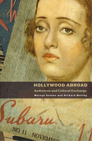 Hollywood Abroad: Audiences and Cultural Exchange de Melvyn Stokes