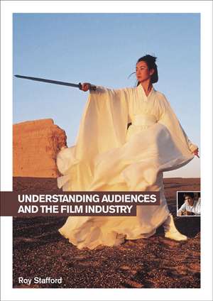 Understanding Audiences and the Film Industry de Roy Stafford