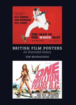 British Film Posters: An Illustrated History: An Illustrated History de Sim Branaghan