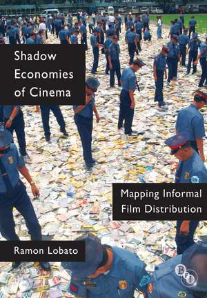 Shadow Economies of Cinema: Mapping Informal Film Distribution de Ramon Lobato