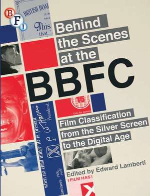 Behind the Scenes at the BBFC: Film Classification from the Silver Screen to the Digital Age de Edward Lamberti