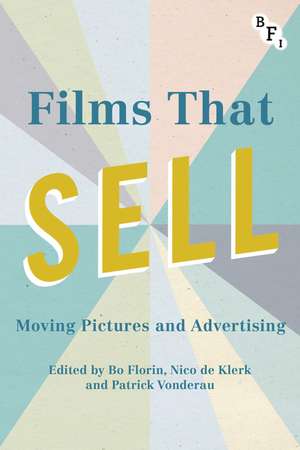 Films that Sell: Moving Pictures and Advertising de Patrick Vonderau